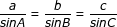 \small \dpi{80} \fn_jvn \frac{a}{sinA}= \frac{b}{sinB}= \frac{c}{sinC}